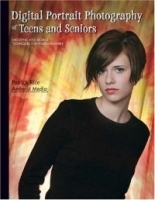 Digital Portrait Photography of Teens and Seniors : Shooting and Selling Techniques for Photographers артикул 1693a.