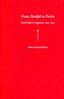 From Parsifal to Peron: Early Radio in Argentina, 1920-1944 артикул 11646b.