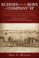 Echoes from the Boys of Company 'H': The Seige of Charleston, the Assault on Fort Wagner,the Virginia Campaigns for Petersburg and Richmond, and prison the 100th New York State Regiment, Compa артикул 11606b.