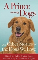 Prince among Dogs, A: and Other Stories of the Dogs We Love артикул 11747b.